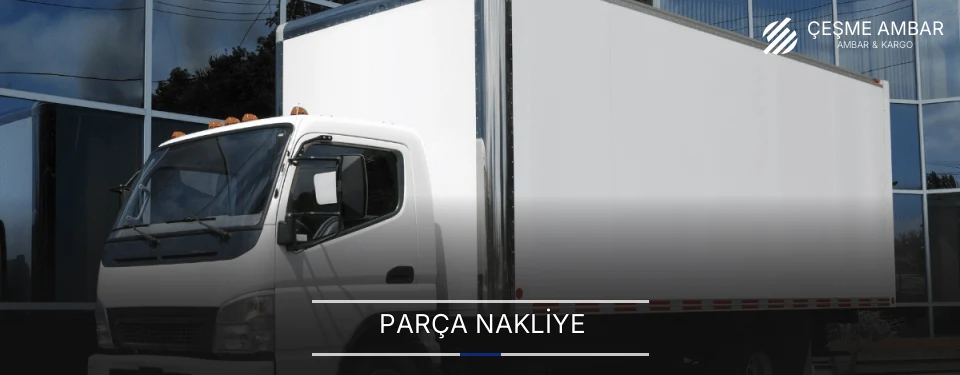 Çeşme Parça Nakliye Ambar Firmaları