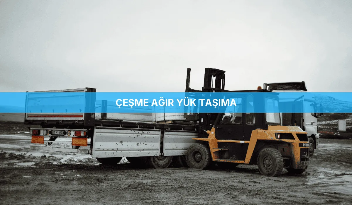 Çeşme Ağır Yük Taşıma