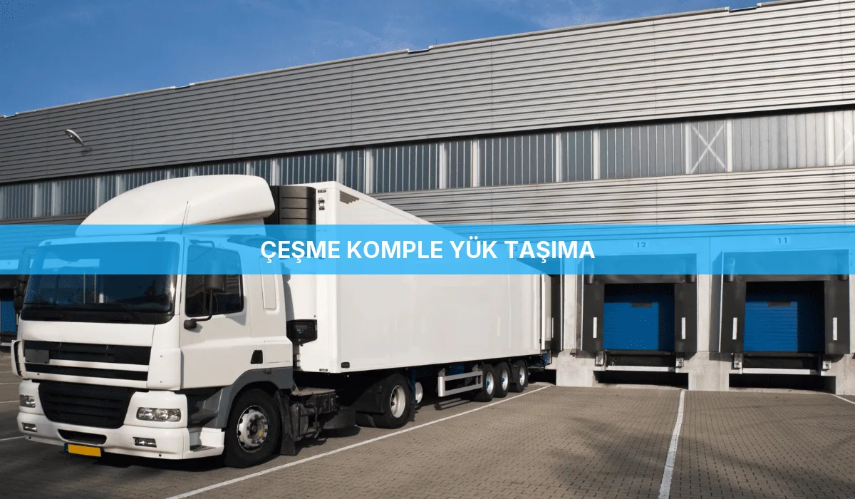 Çeşme Komple Yük Taşıma